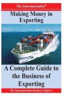 Making Money in Exporting: A Complete Guide to the Business of Exporting di Patrick W. Nee edito da Createspace