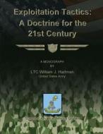 Exploitation Tactics - A Doctrine for the 21st Century di Ltc William J. Hartman edito da Createspace