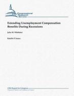 Extending Unemployment Compensation Benefits During Recessions di Julie M. Whittaker, Katelin P. Isaacs edito da Createspace