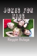 Jokes for Kids: 300+ Kids Jokes di Reggie Bulaga edito da Createspace
