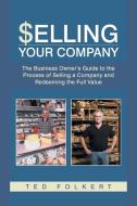 Selling Your Company di Ted Folkert edito da iUniverse