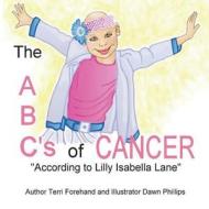 The ABC's of Cancer "According to Lilly Isabella Lane" di Terri Forehand edito da Createspace