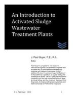 An Introduction to Activated Sludge Wastewater Treatment Plants di J. Paul Guyer edito da Createspace