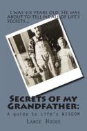 Secrets of My Grandfather: : A Guide to Life's Wisdom di Lance Hodge edito da Createspace