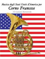 Musica Degli Stati Uniti D'America Per Corno Francese: 10 Canzoni Patriottiche di Uncle Sam edito da Createspace