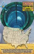 Nuclear Utilities Fundamentals Radiation Protection Study Guide: Full Nuf Rp Study Guide di Nuf Committee edito da Createspace