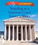 Standing in a Supreme Court Justice's Shoes di Caitlin McAneney, Caitie McAneney edito da Cavendish Square Publishing