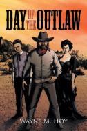 Day of the Outlaw di Wayne M. Hoy edito da AuthorHouse