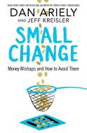 Small Change di Dan Ariely, Jeff Kreisler edito da Pan Macmillan