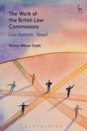 The Work Of The British Law Commissions di Shona Wilson Stark edito da Bloomsbury Publishing Plc