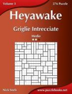 Heyawake Griglie Intrecciate - Medio - Volume 3 - 276 Puzzle di Nick Snels edito da Createspace