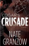 Cogar's Crusade di Nate Granzow edito da Createspace