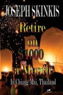 Retire on $1000 a Month: In Chiang Mai, Thailand di MR Joseph James Skinkis edito da Createspace