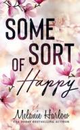 Some Sort of Happy (Skylar and Sebastian) di Melanie Harlow edito da Createspace