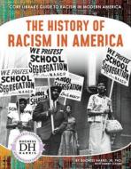 The History of Racism in America di Duchess Harris Jd, Tammy Gagne edito da ABDO PUB CO