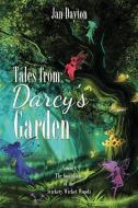 Tales from Darcy's Garden: The Guardians of the Stickety Wicket Woods di Jan Dayton edito da XULON PR