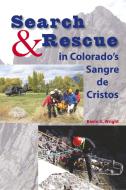 Search & Rescue in Colorado's Sangre de Cristos di Kevin G. Wright edito da Johnson Books