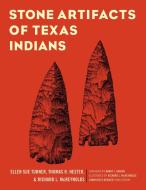Stone Artifacts of Texas Indians di Ellen Sue Turner, Thomas Hester, Richard McReynolds edito da Taylor Trade Publishing