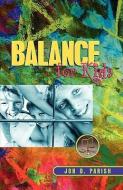 Balance for Kids di Jon D. Parish edito da XULON PR