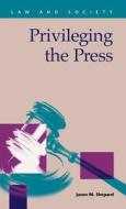 Privileging The Press di Jason M. Shepard edito da Lfb Scholarly Publishing