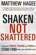 Shaken, Not Shattered: Finding the Purpose, Passion, and Power to Stand Firm When Your World Falls Apart di Matthew Hagee edito da CREATION HOUSE