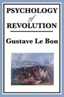 Psychology of Revolution di Gustave Lebon edito da WILDER PUBN