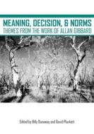 Meaning, Decision, and Norms: Themes from the Work of Allan Gibbard di Billy Dunaway edito da MICHIGAN PUB SERV
