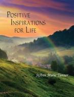 Positive Inspirations for Life di Joann Tanner edito da EBER & WEIN PUB