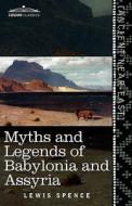 Myths and Legends of Babylonia and Assyria di Lewis Spence edito da COSIMO CLASSICS