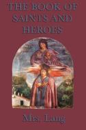 The Book of Saints  and Heroes di Mrs. Lang edito da SMK Books