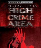 High Crime Area: Tales of Darkness and Dread di Joyce Carol Oates edito da HighBridge Audio
