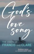 God's Love Song di Murray Bodo, Susan Saint Sing edito da FRANCISCAN MEDIA