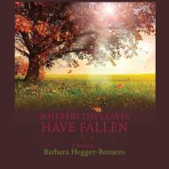 Whereby the Leaves Have Fallen di Barbara Hegger-Romero edito da Sunstone Press