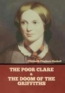 The Poor Clare and The Doom of the Griffiths di Elizabeth Cleghorn Gaskell edito da BIBLIOTECH PR