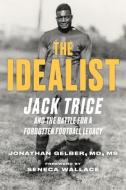 The Idealist: Jack Trice and the Battle for a Forgotten Football Legacy di Jonathan Gelber, Seneca Wallace edito da TRIUMPH BOOKS