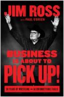Business Is about to Pick Up!: 50 Years of Wrestling in 50 Unforgettable Calls di Jim Ross edito da BENBELLA BOOKS
