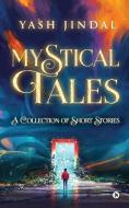 Mystical Tales di Yash Jindal edito da Notion Press