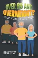 Over 65 And Overweight : Your Worries di HERB STEESSE edito da Lightning Source Uk Ltd