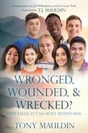 Wronged, Wounded, & Wrecked? di Tony Mauldin edito da Xulon Press
