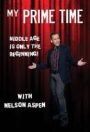 My Prime Time: Middle Age Is Only the Beginning di Nelson Aspen edito da NEW HOLLAND