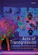 Acts of Transgression: Contemporary Live Art in South Africa di Catherine Boulle edito da WITS UNIV PR