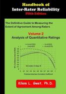 Handbook of Inter-Rater Reliability: The Definitive Guide to Measuring the Extent of Agreement Among Raters: Vol 2: Analysis of Quantitative Ratings di Kilem Li Gwet edito da ADVANCED ANALYTICS LLC