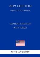 TAXATION AGREEMENT W/TURKEY (U di The Law Library edito da INDEPENDENTLY PUBLISHED