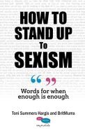 How To Stand Up To Sexism di Toni Summers Hargis edito da Springtime Books