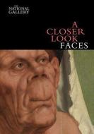 A Closer Look: Faces di Alexander Sturgis edito da National Gallery Company Ltd