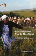 Bahlabelelelani - Why Do They Sing? di Nompumelelo Zondi edito da University Of KwaZulu-Natal Press