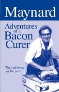 Maynard, Adventures of a Bacon Curer di Maynard Davies edito da Merlin Unwin Books
