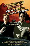 The Amazingly True Adventures of Merian C. Cooper and Ernest B. Schoedsack di Aurelia S Svehla, Michael H. Price edito da Midnight Marquee Press, Inc.