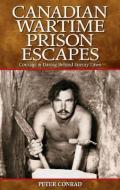 Canadian Wartime Prison Escapes di Peter Conrad edito da Folklore Publishing