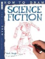 How To Draw Science Fiction di Mark Bergin edito da Salariya Book Company Ltd